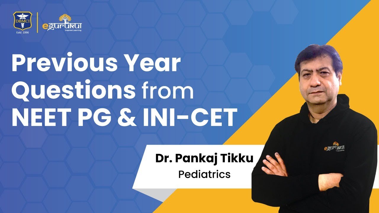 Previous Year Questions from NEET PG & INI-CET by Dr. Pankaj Tikku | Pediatrics | DBMCI | eGurukul