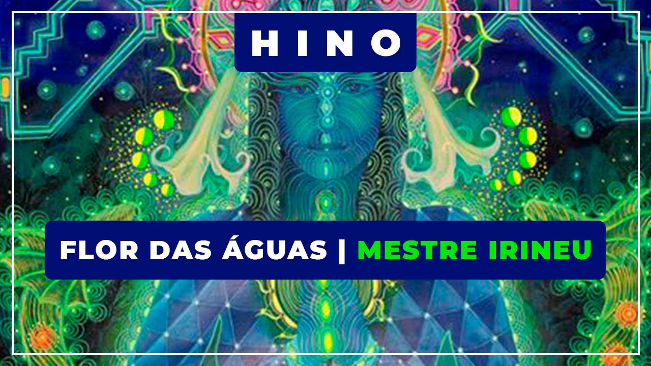 🎵 Flor das Águas ⭐ Mestre Irineu ✝️ Santo Daime