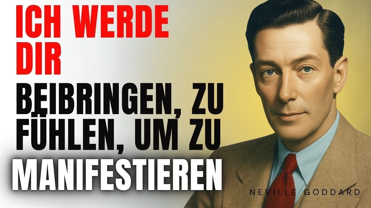 ICH WERDE DIR BEIBRINGEN, ZU FÜHLEN, UM ZU MANIFESTIEREN |  NEVILLE GODDARD