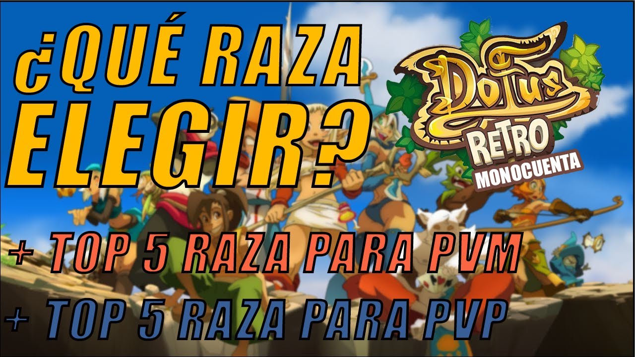 DOFUS RETRO MONOCUENTA &iquest;QU&Eacute; RAZA ELEGIR? EXPLICACI&Oacute;N Y ROLES. + TOP 5 PVM Y PVP