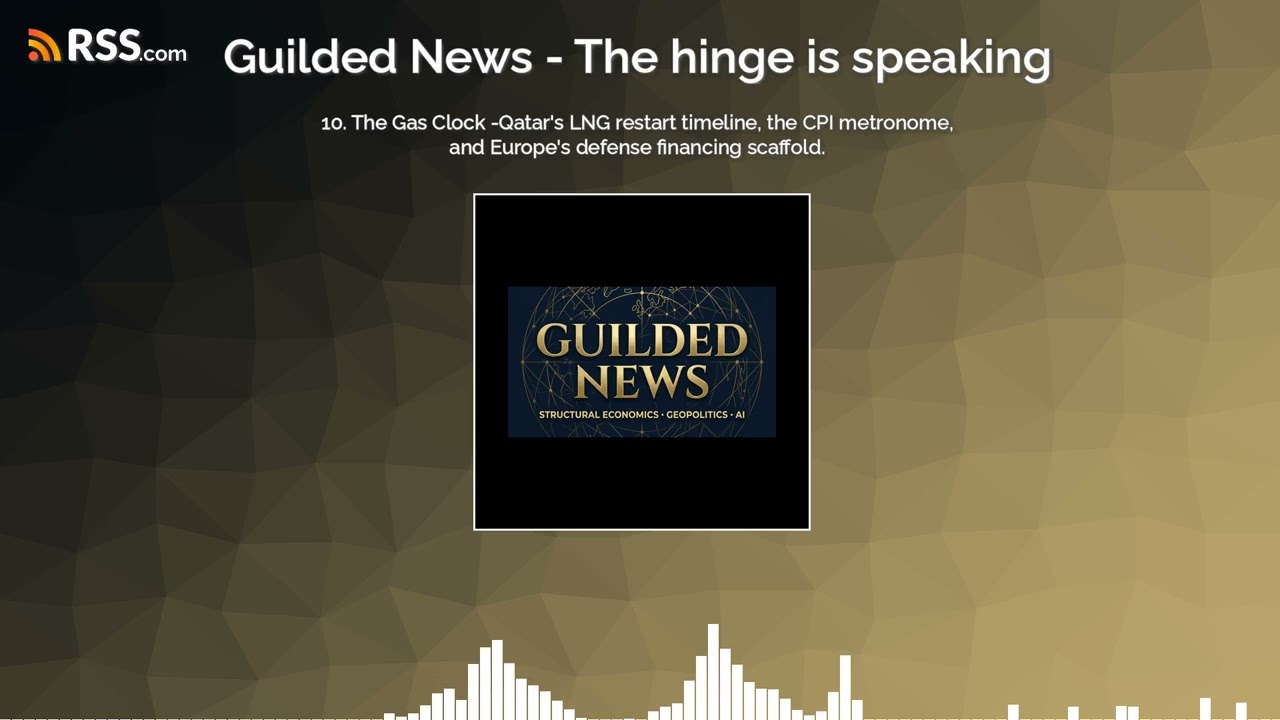 10. The Gas Clock -Qatar’s LNG restart timeline, the CPI metronome, and Europe’s defense...