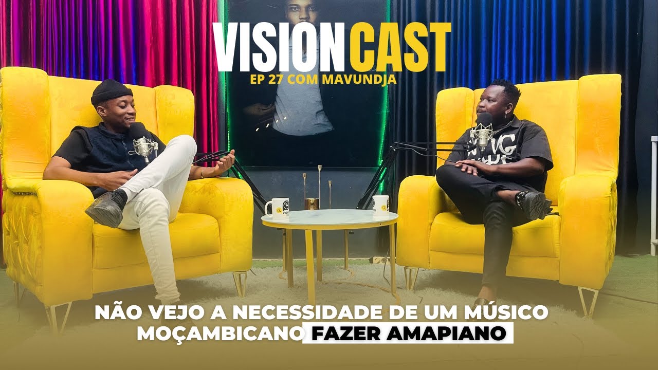 Vision Cast Ep 27 E.Nhamposse e Mavundja