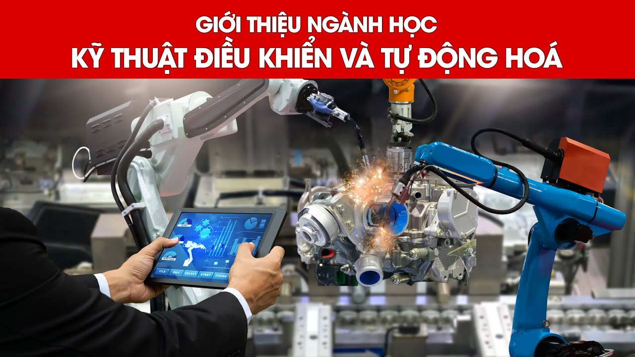 Tổng quan về ngành học Kỹ thuật điều khiển và Tự động hoá - [Tuyển sinh PTIT]