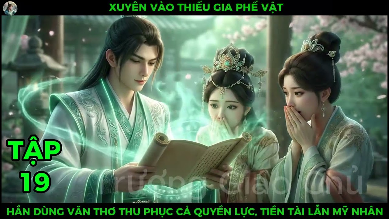 Full P19 Xuyên Vào Thiếu Gia Phế Vật, Hắn Dùng Văn Thơ Thu Phục Cả Quyền Lực, Tiền Tài Lẫn Mỹ Nhân