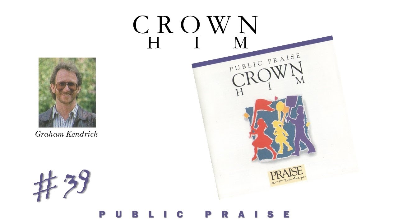 Graham Kendrick- Crown Him (Public Praise Live) (1991)