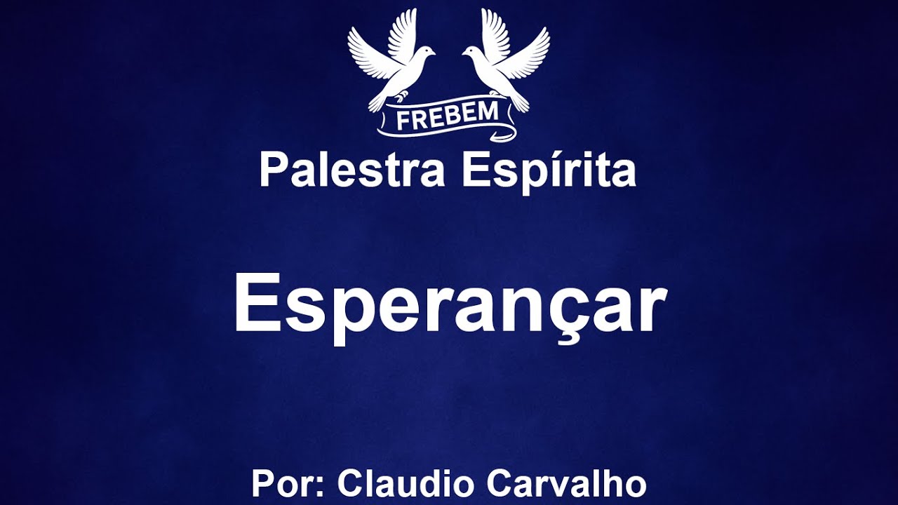 Palestra Espírita - Esperançar - Claudio Carvalho