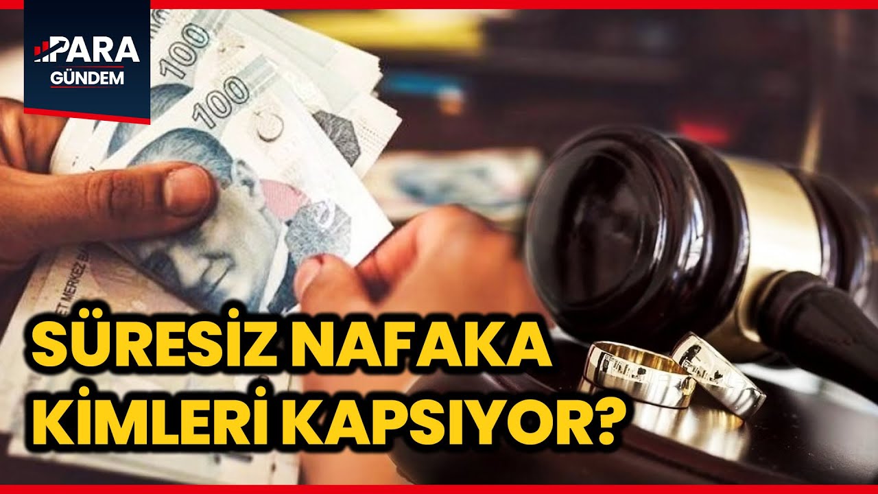Süresiz Nafaka Düzenlemesi Kimleri Kapsıyor? I Para Gündem