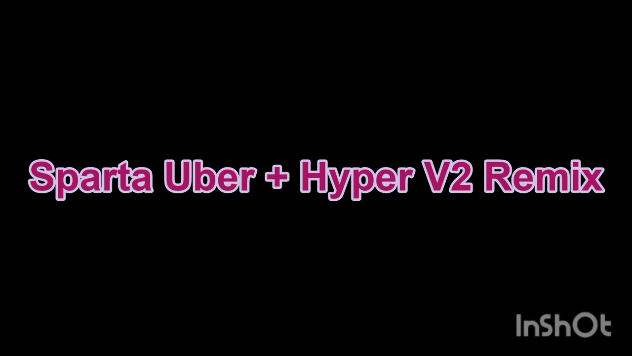 Sparta Uber + Hyper V2 Remix (New Base)