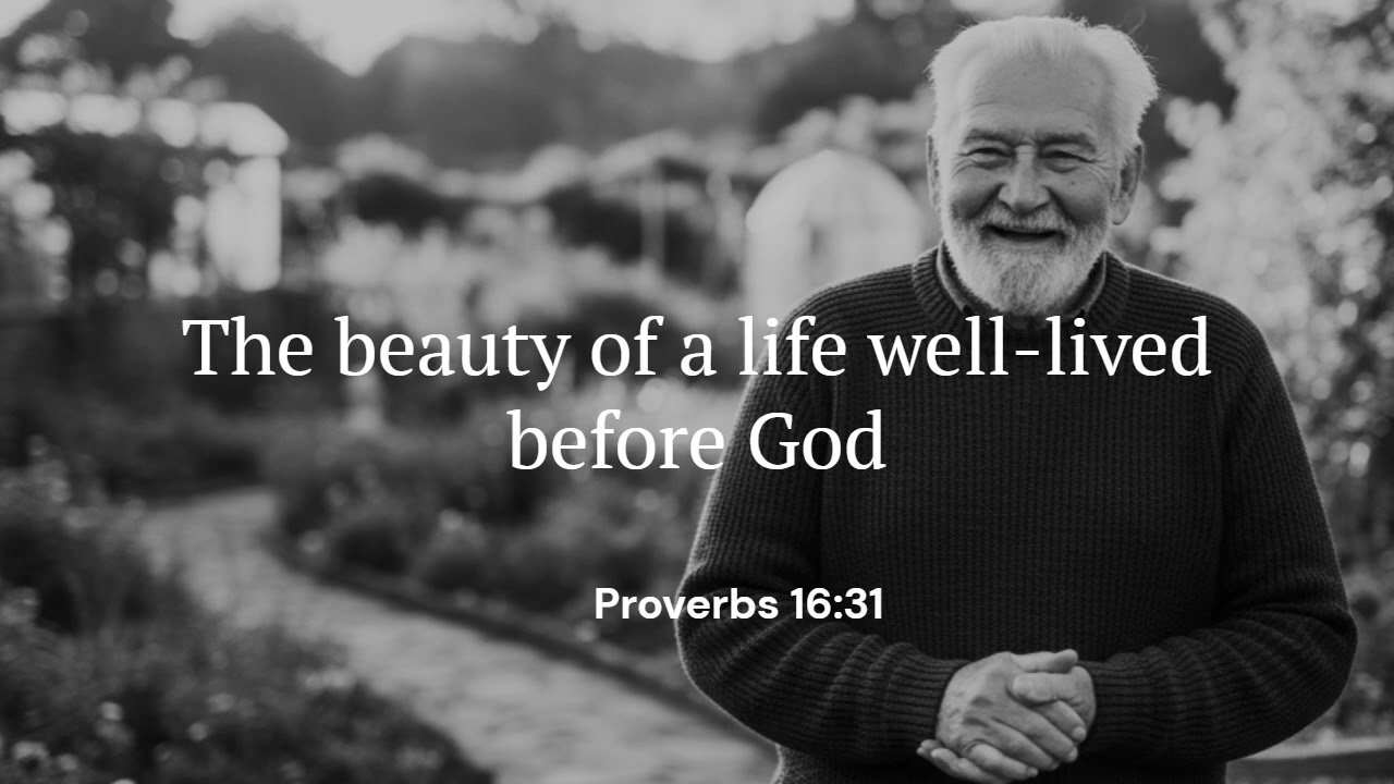The beauty of a life well lived before God | Proverbs 16:31