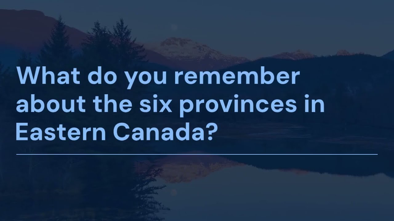 Eastern Canada: Six provinces