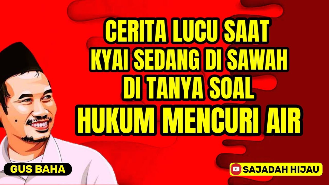 GUS BAHA. Cerita lucu saat kyai yang sedang di sawah di tanya soal hukum pencurian air.