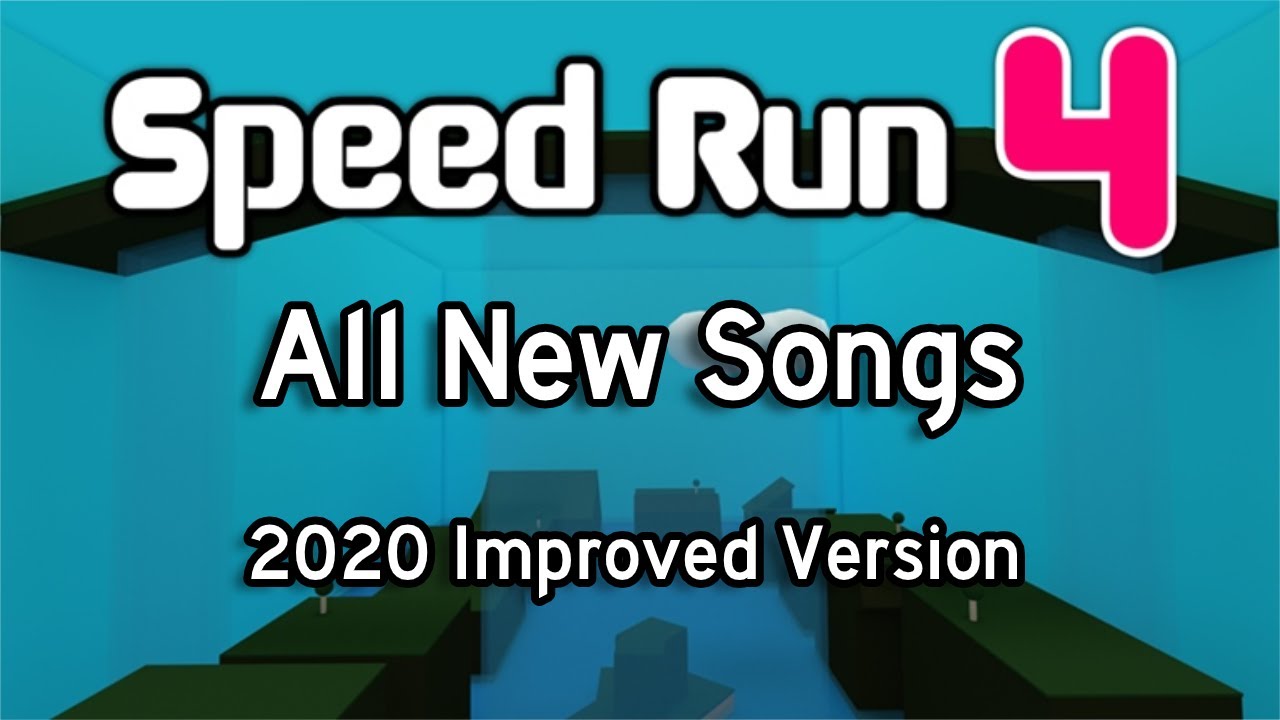 All Speed Run 4 Songs & Names (2020 Improved version*) (Read Desc)