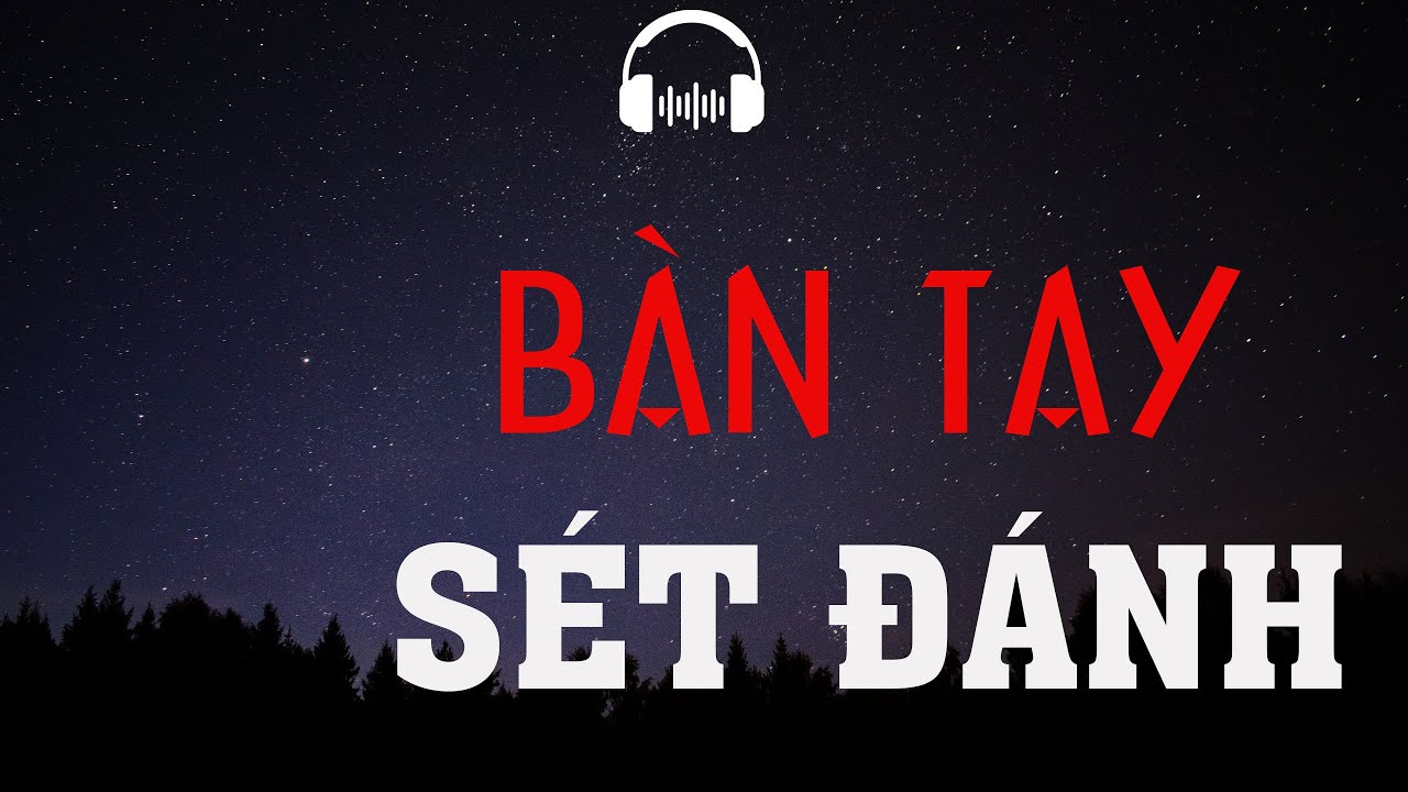 TRUYỆN MA: BÀN TAY SÉT ĐÁNH | TRUYỆN MA MC ĐÌNH SOẠN KỂ KINH DỊ VÀ RÙNG RỢN NHẤT.
