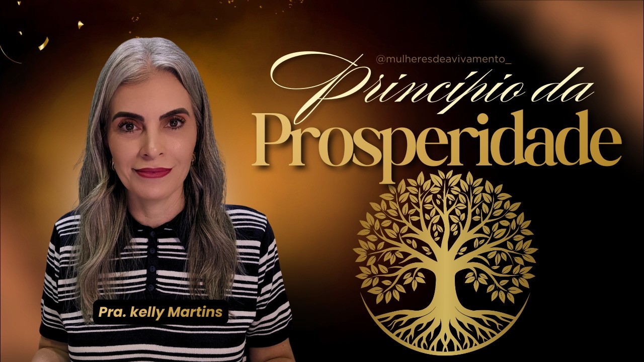 CULTO - PRINCÍPIO DA PROSPERIDADE - PRA. KELLY MARTINS