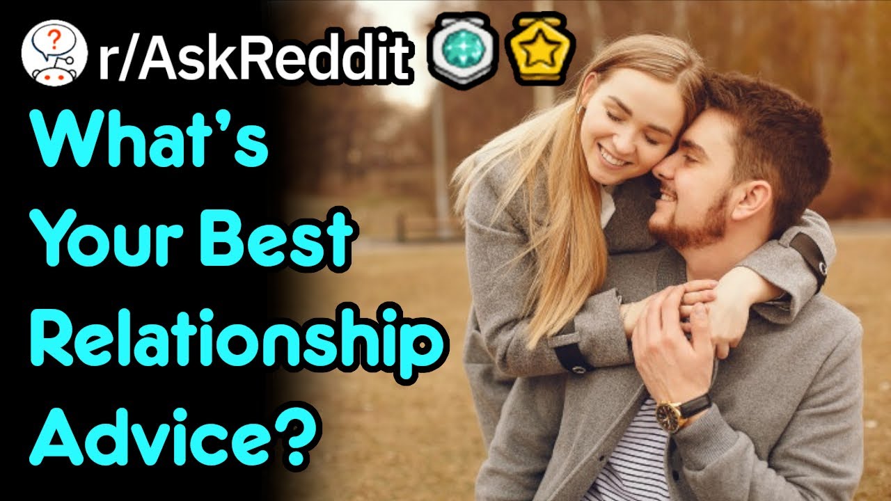 What's Your Best Relationship Advice? (r/AskReddit)