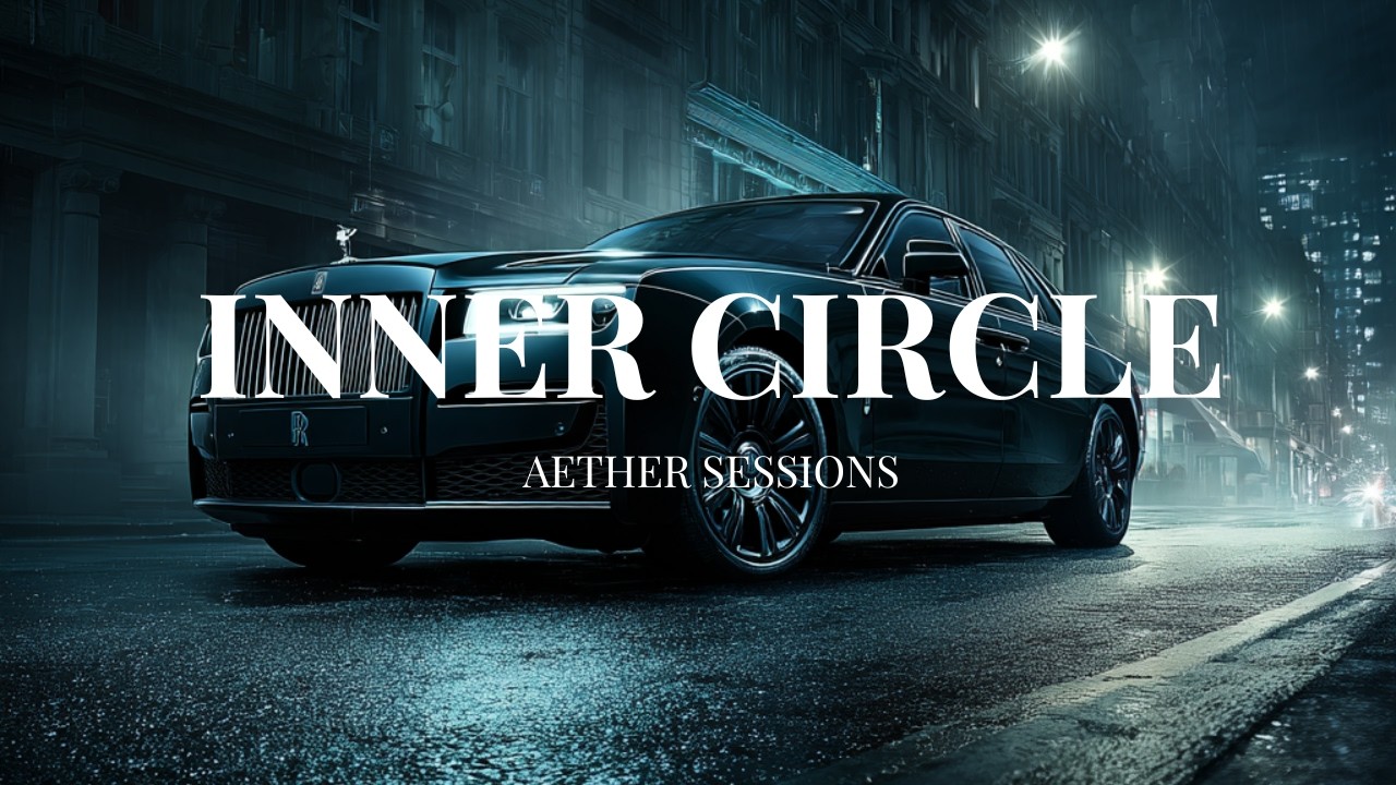 Aether Sessions 2026 🚗 Inner Circle | Luxury Ambient Music for the Elite Mindset [UHD]