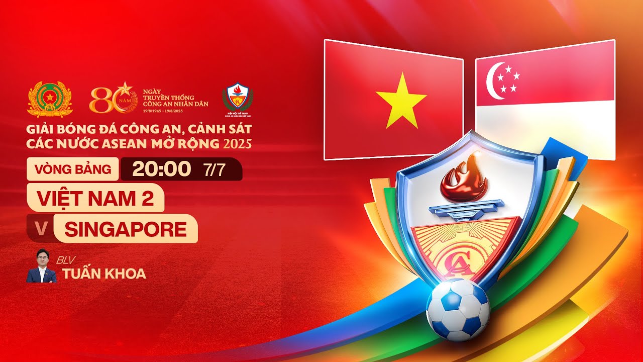 🔴TRỰC TIẾP: VIỆT NAM 2 - SINGAPORE | ASEAN POLICE FOOTBALL OPEN 2025
