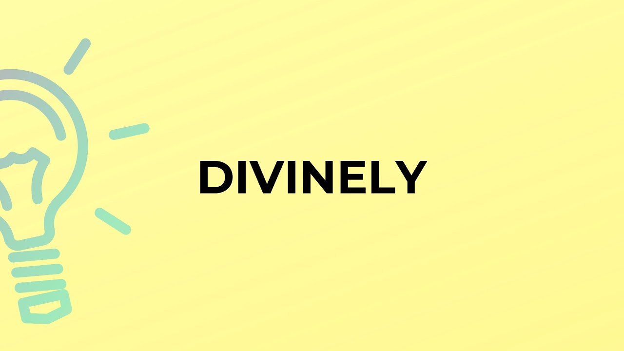 What is the meaning of the word DIVINELY?
