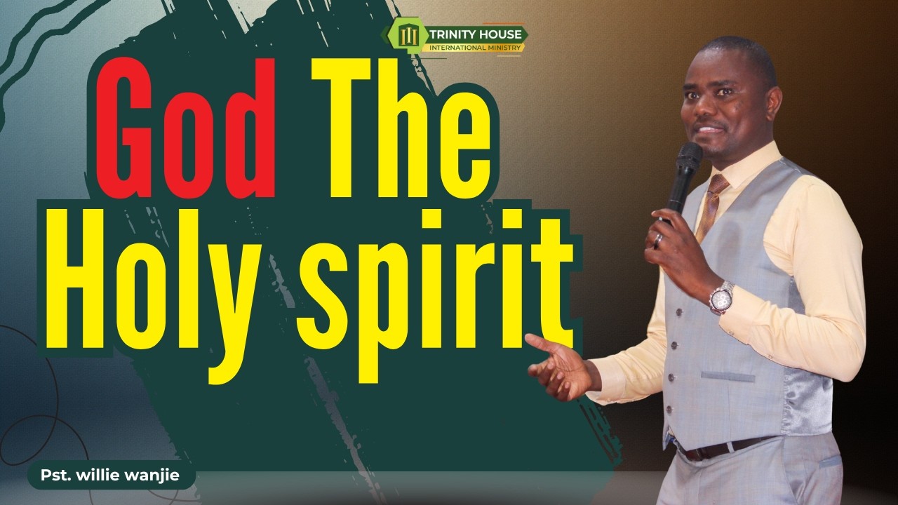 God the Holy Spirit || Pst. Willie Wanjie