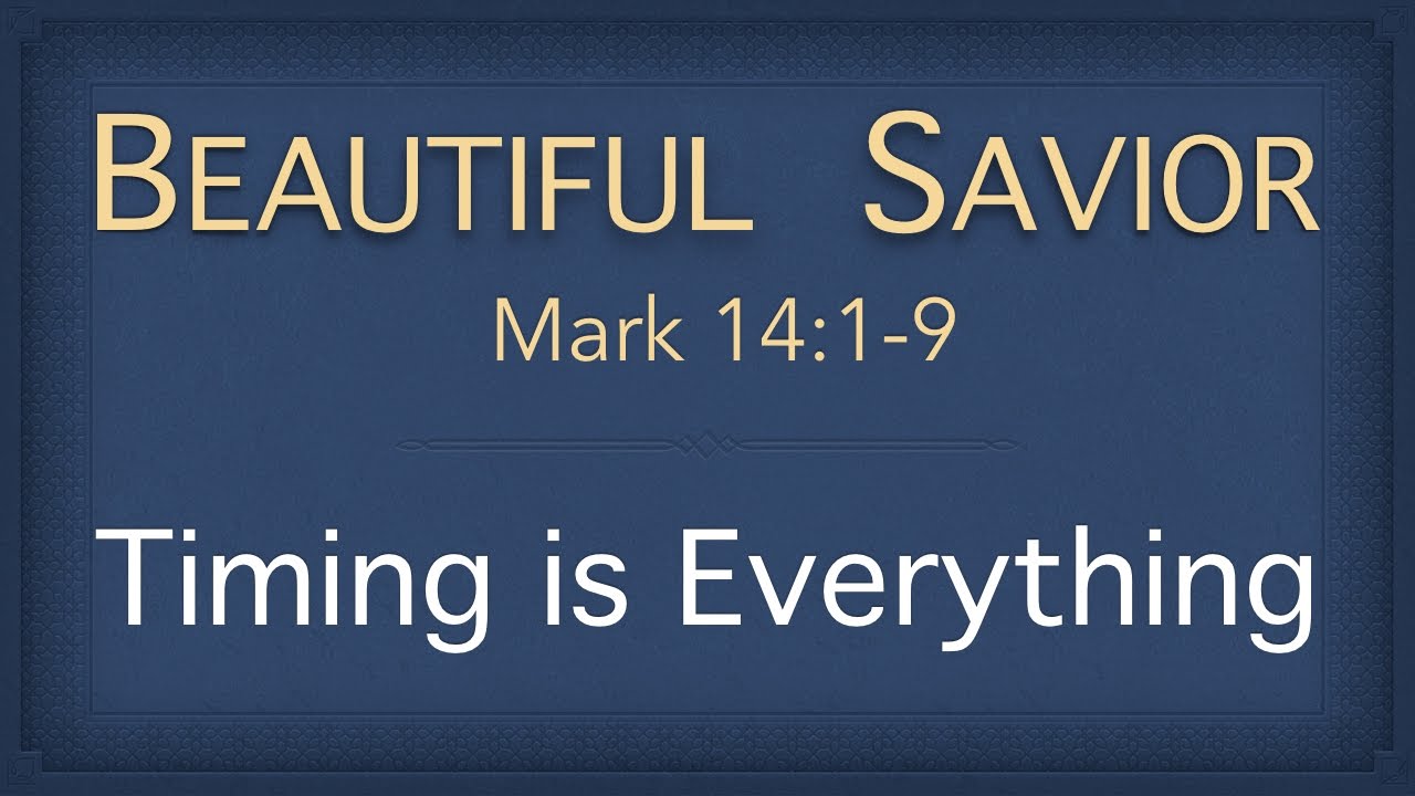 Bible Study - Mark 14:1-9 (Timing is Everything)