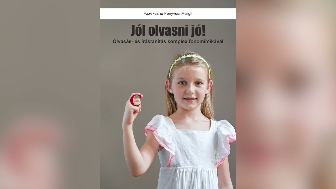 Fazekasné Fenyvesi Margit - Jól olvasni jó! Olvasás- és írástanítás komplex fonomimikával