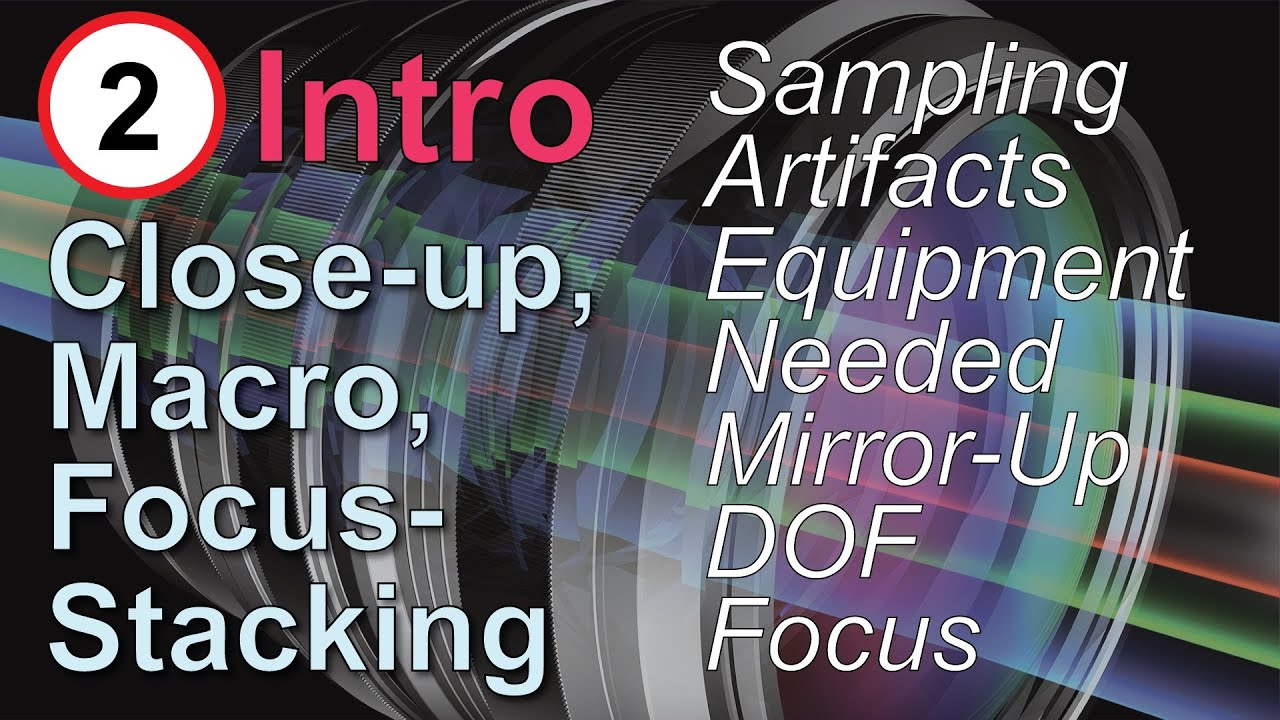 Macro Technique: Close-up, Macro Photography, and Focus Stacking, Part 2