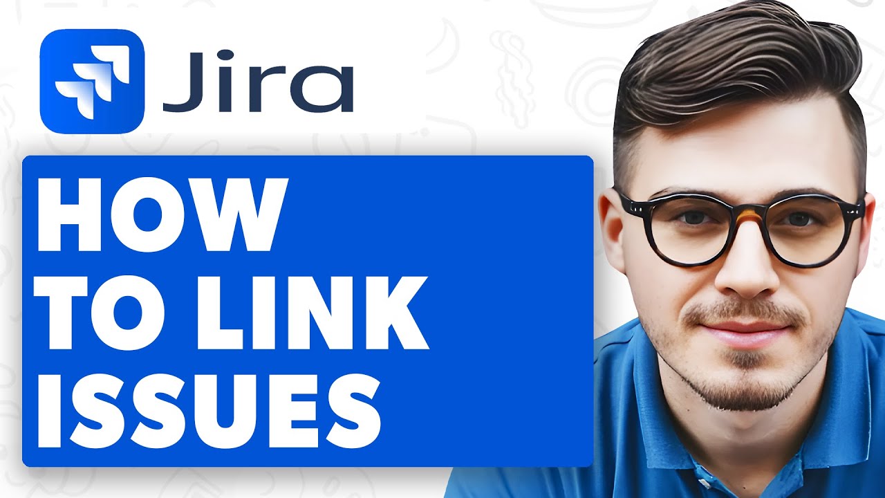How To Link Issues In Jira [2025 Guide]