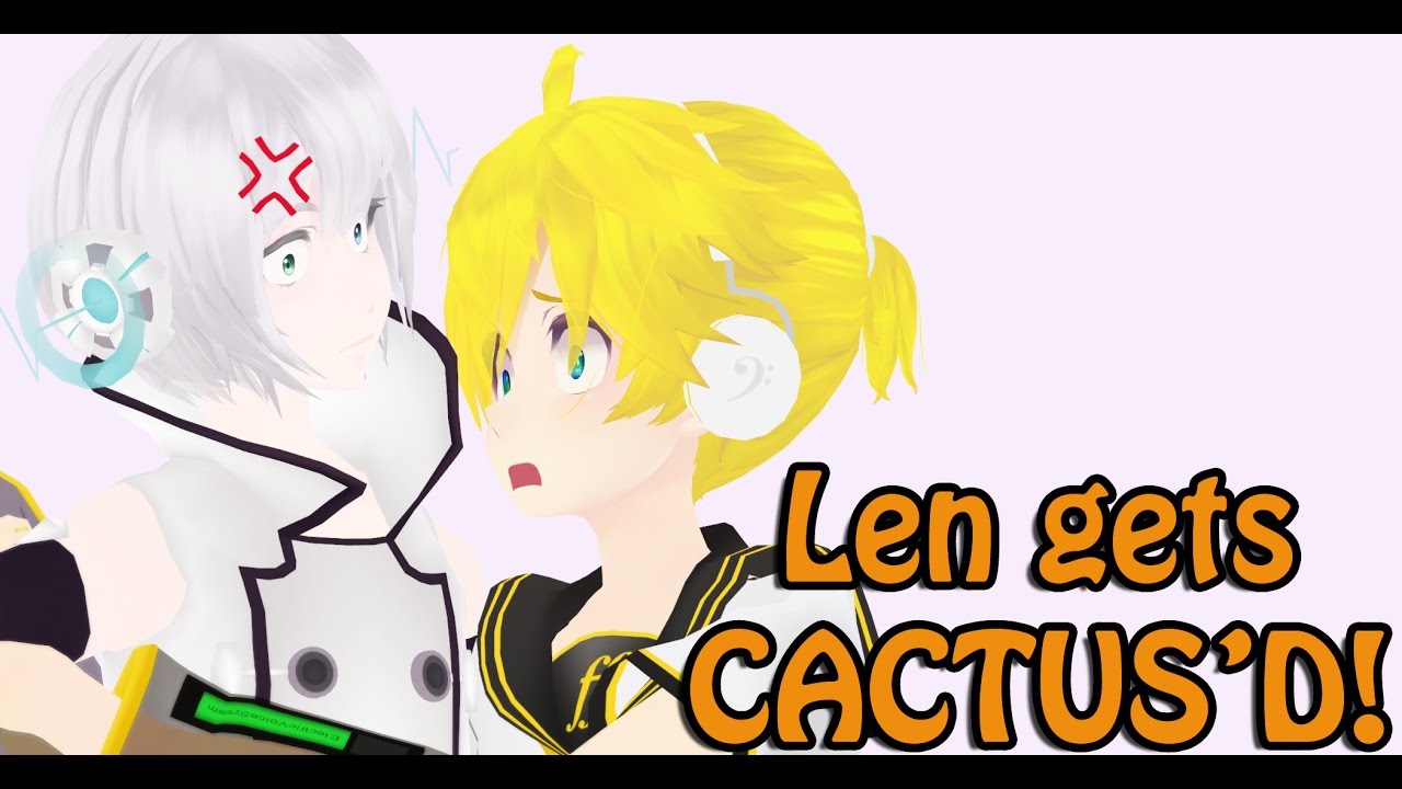 [MMD Short] Len gets Cactus'd [VOLUME WARNING]
