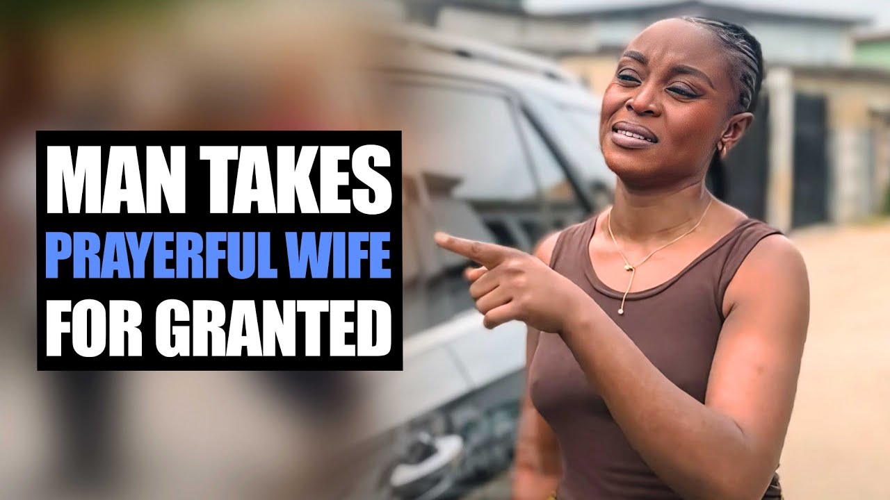 Man Takes Prayerful Wife For Granted Learns A Difficult Lesson | MociFamily 