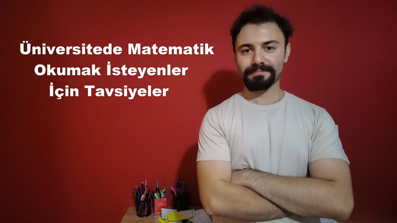Üniversitede Matematik Okumak İsteyenler İçin Tavsiyeler