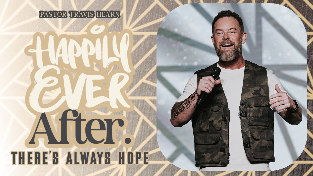 Happily Ever After: There's Always Hope | Pastor Travis Hearn | Impact Church