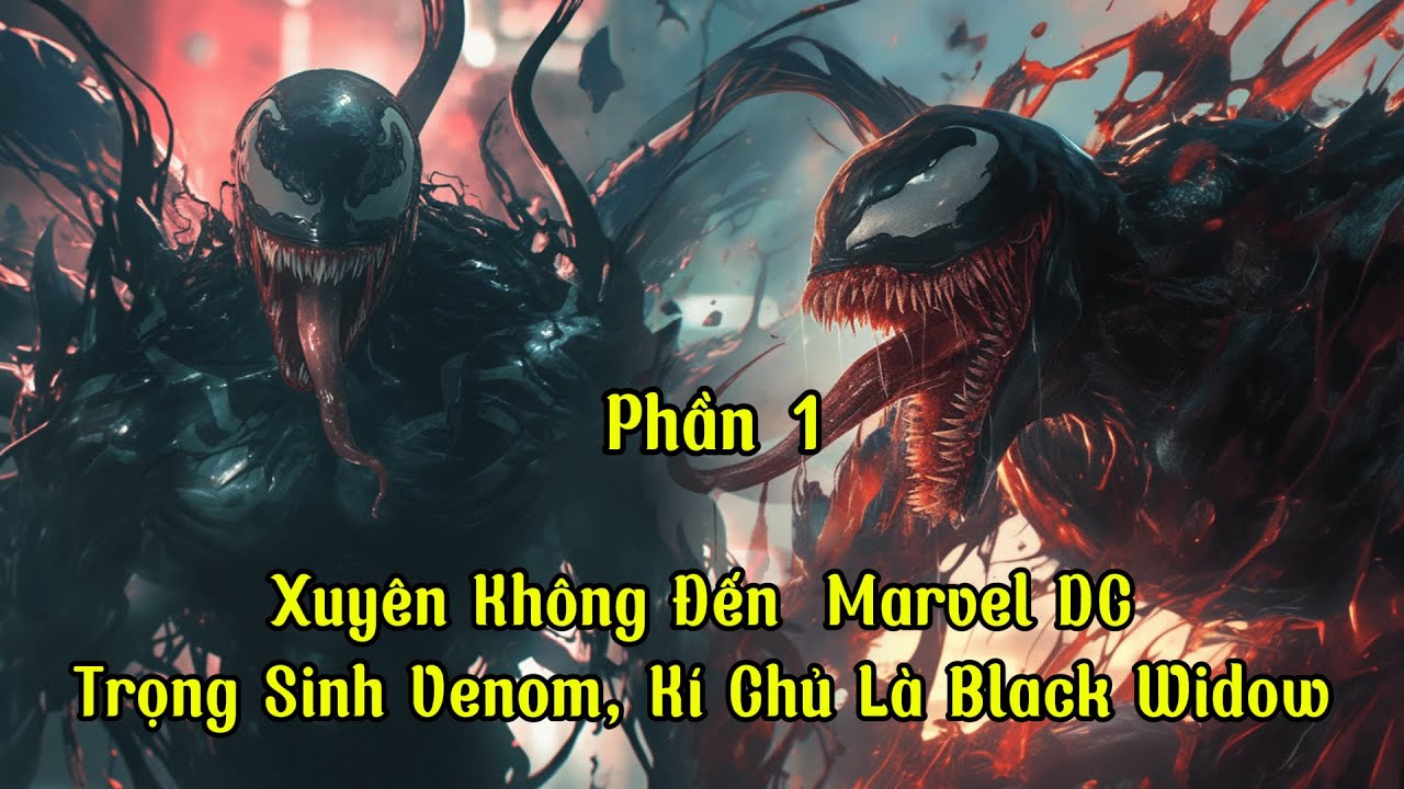 Xuyên Không Đến  Marvel DC: Trọng Sinh Venom, Kí Chủ Là Black Widow | p1