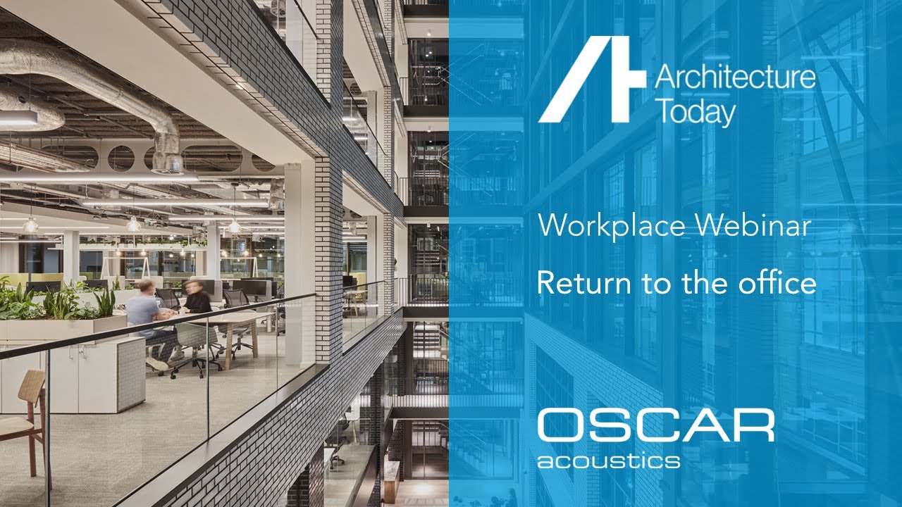 Architecture Today webinar 'Return to the Office' with Ben Hancock, MD, Oscar Acoustics