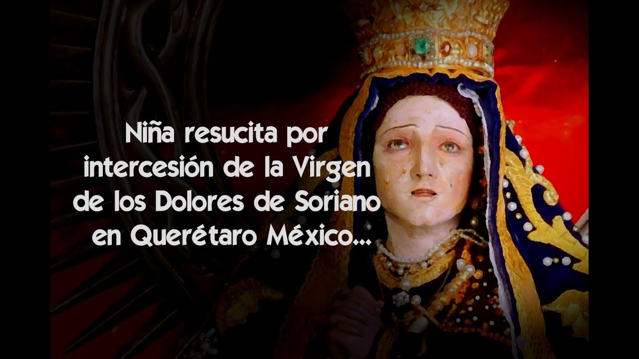 Niña resucita por intercesión de la Virgen de los Dolores de Soriano