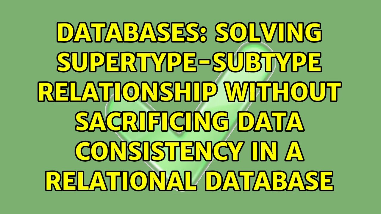 Solving supertype-subtype relationship without sacrificing data consistency in a relational...