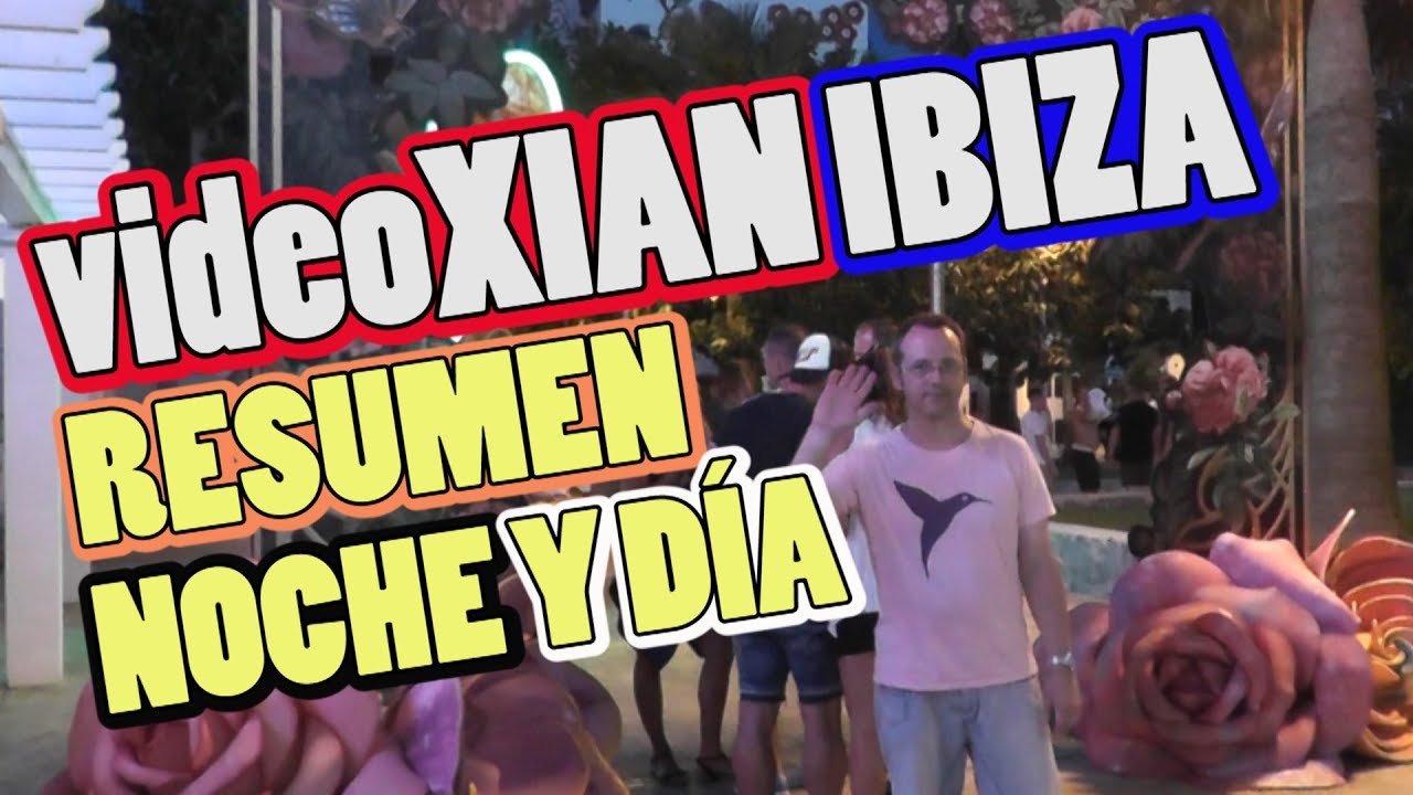 videoXIAN IBIZA RESUMEN | NOCHE Y DÍA
