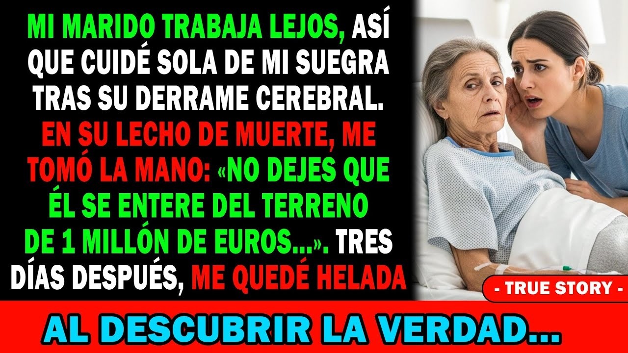 Mi Marido Fuera💼 Cuidé Sola A Mi Suegra Con Ictus👵Al Morir, Me Dijo   El Terreno De 1 Millón €