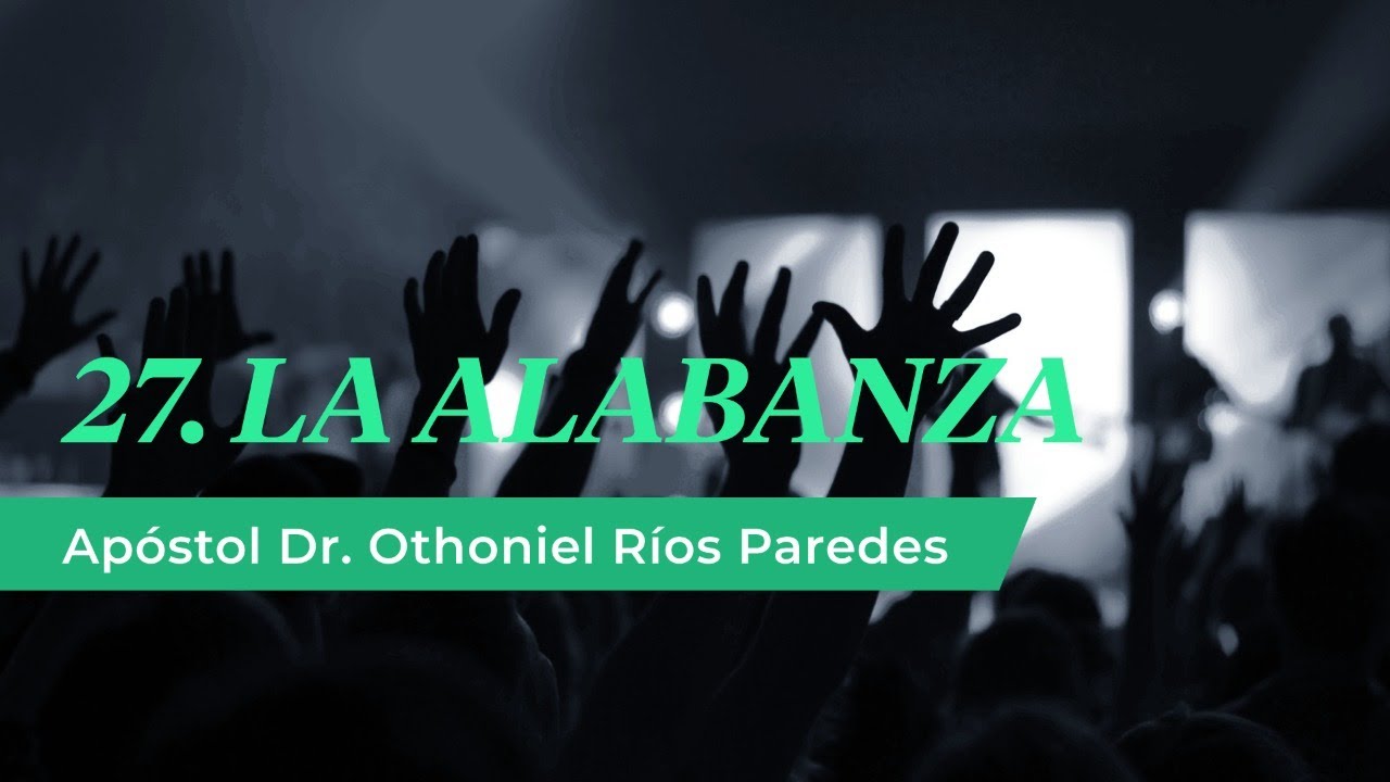 La Alabanza - Apóstol Dr. Othoniel Ríos Paredes