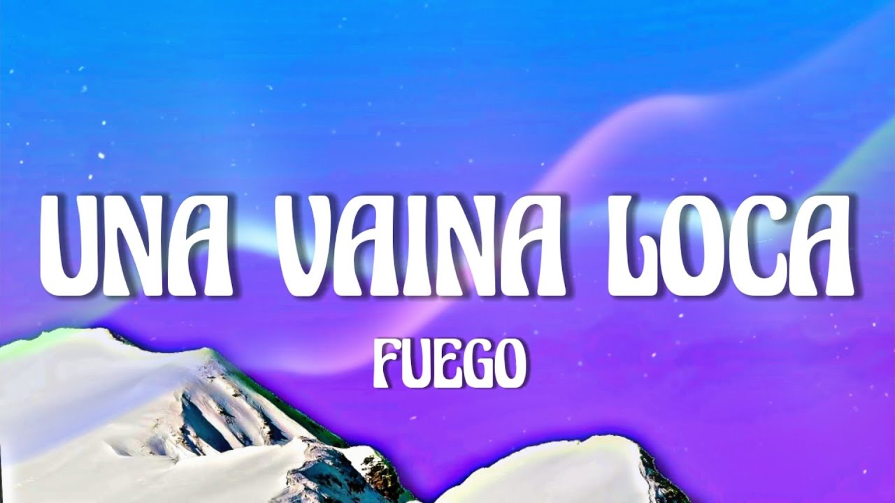 Fuego - Una Vaina Loca (Letra/Lyrics)