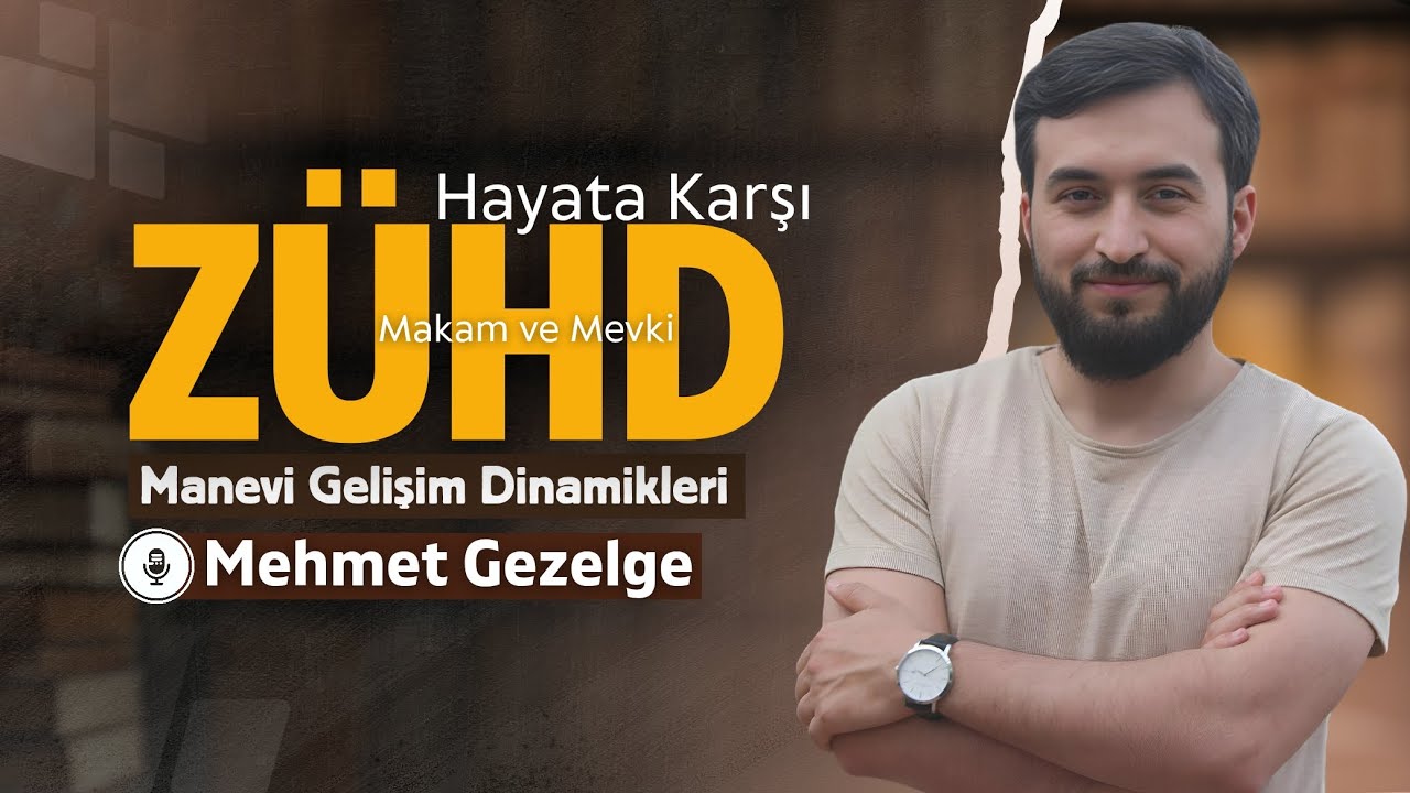 Manevi Gelişim Dinamikleri |Hayata Karşı Z&Uuml;HD | Z&uuml;hd&uuml;n Bozulması | Makam ve Mevki| Mehmet Gezelge 