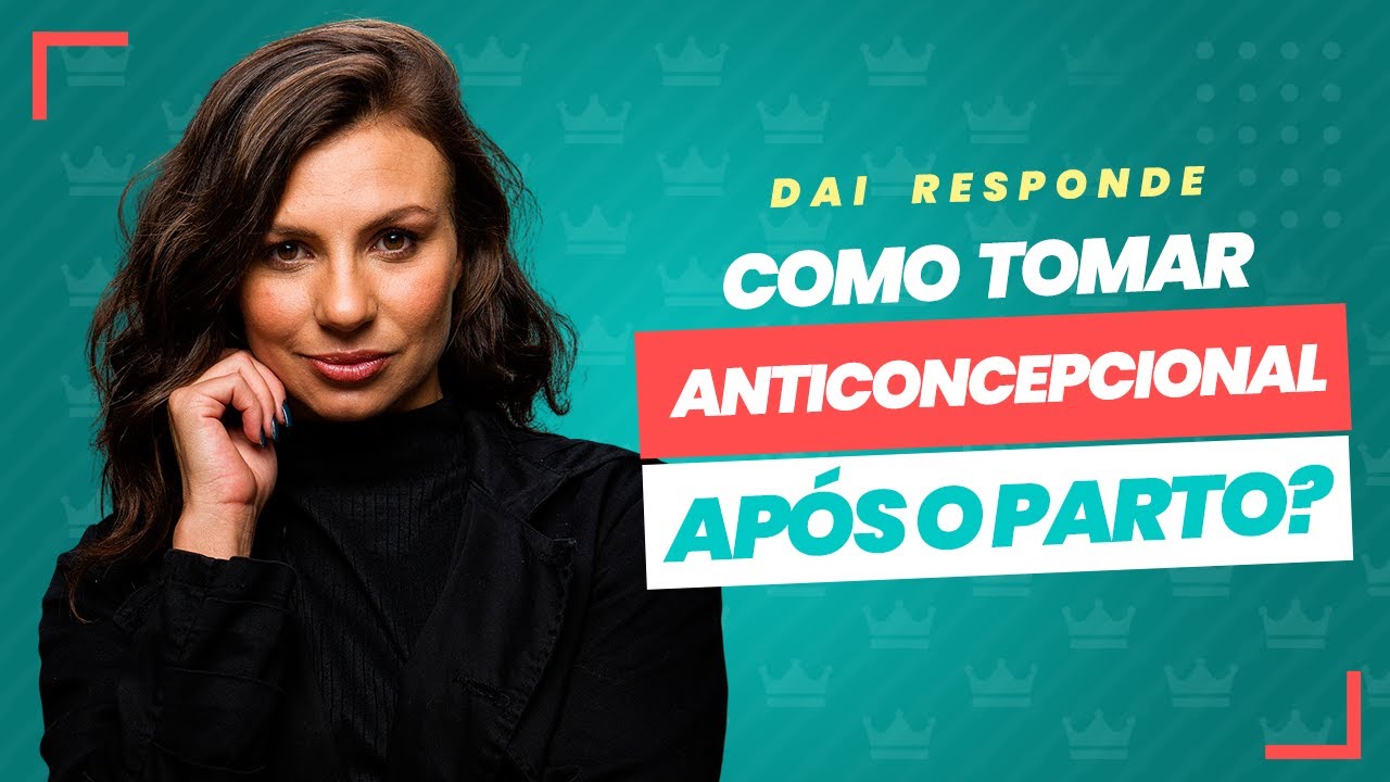 Como tomar anticoncepcional após o parto? | DAI RESPONDE 15