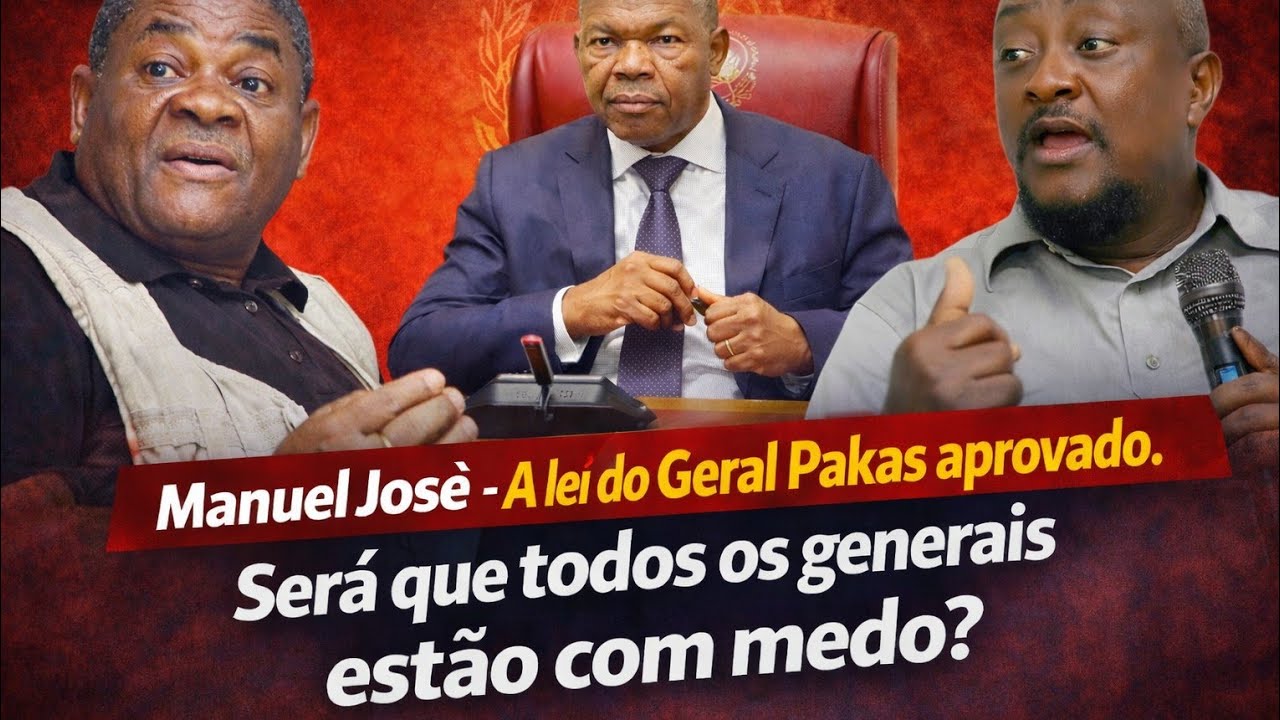 Manuel José - A Lei do General Pakas aprovado. Será que todos os generas estão com medo?