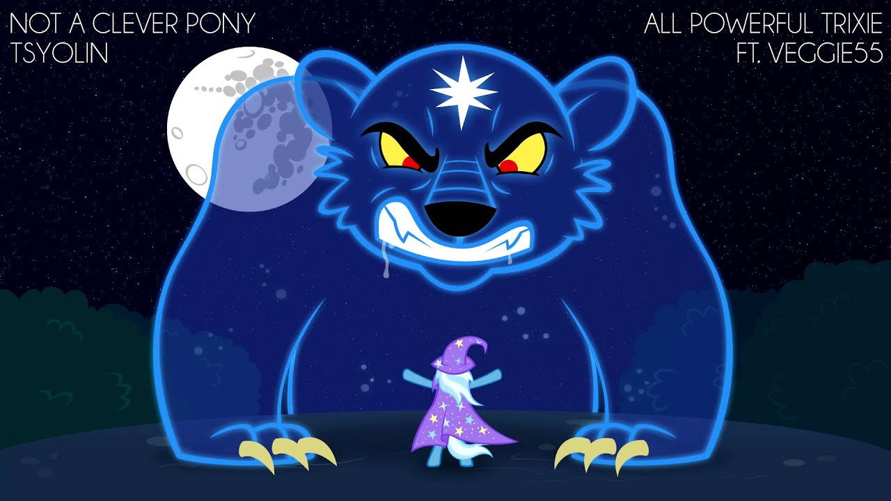 Tsyolin Fixes Not A Clever Pony - Unstoppable Trixie (ft.Veggie55)