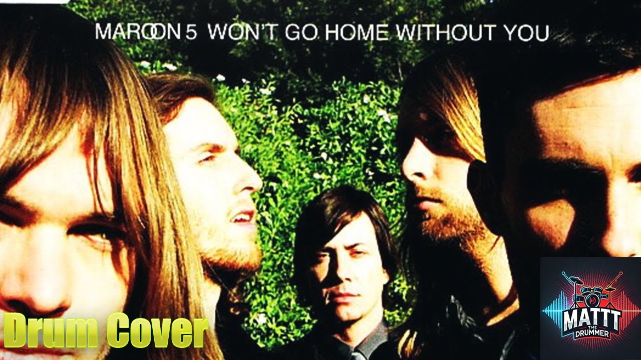 Maroon 5 – Won’t Go Home Without You | Drum Cover by Matt The Drummer