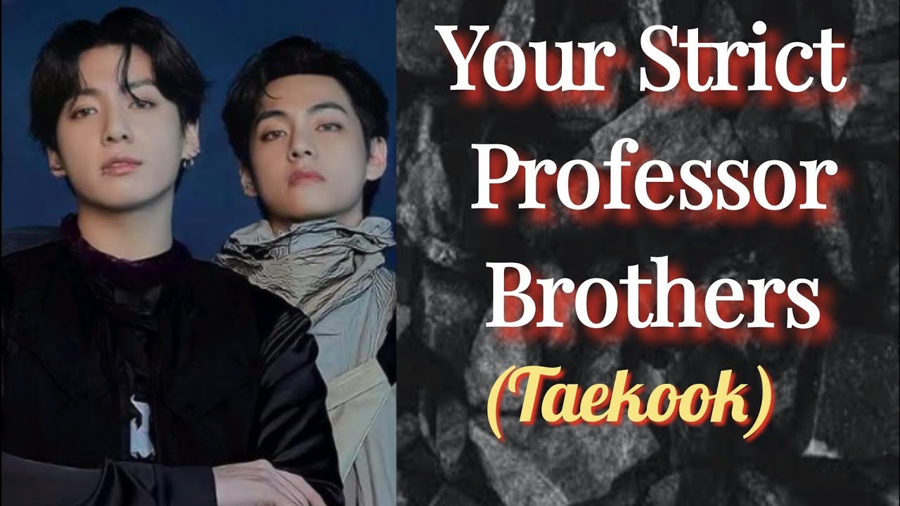 Ваши строгие братья-профессора. Ким Тэхён и Чон Чонгук. #btsff #taehyungff #jungkookff