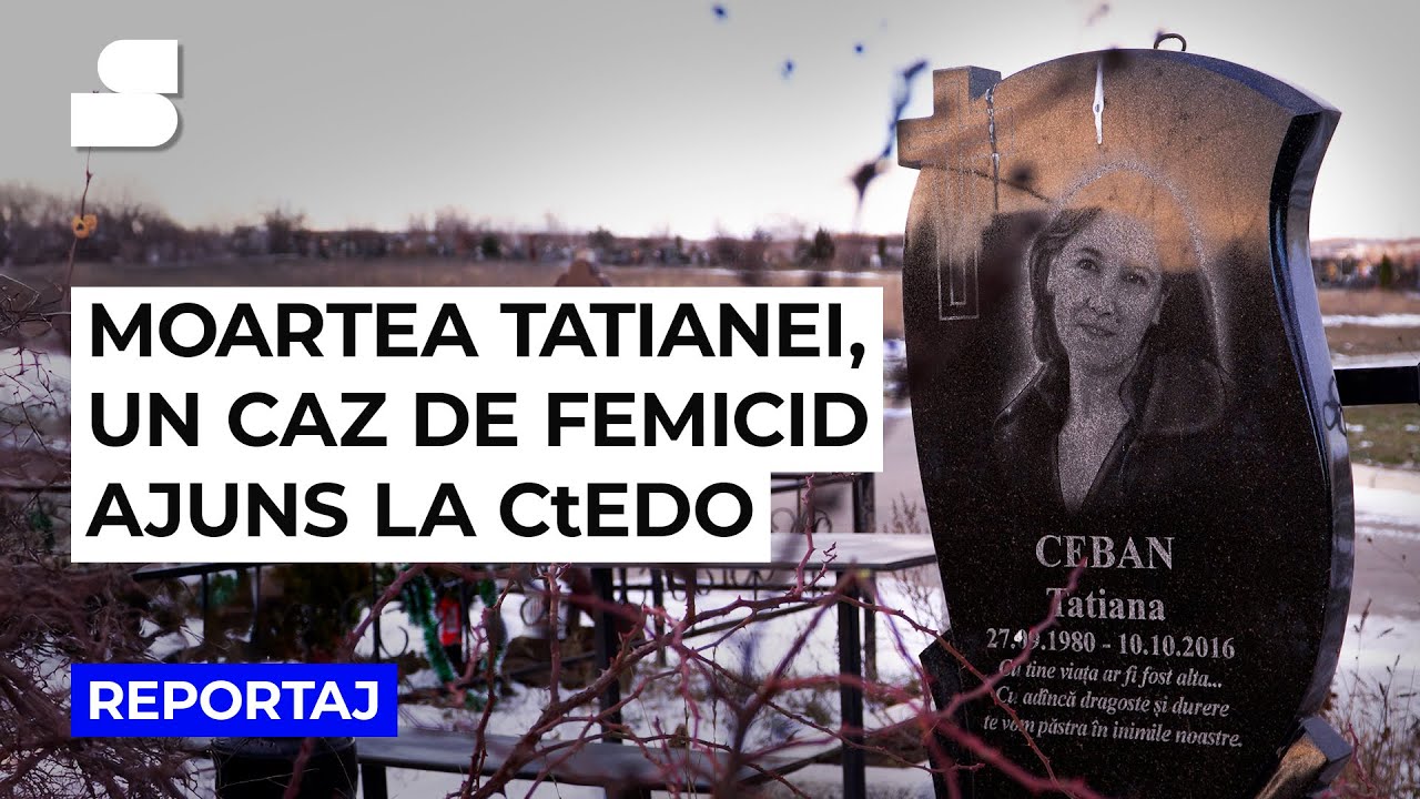 Moartea Tatianei, un caz de femicid ajuns la CtEDO