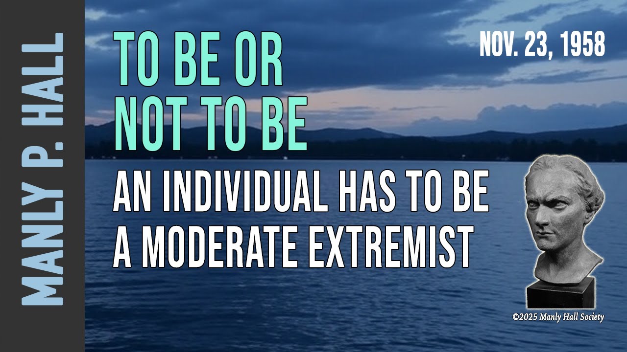 Manly P. Hall:  To Be or Not To Be: A Moderate Extremist