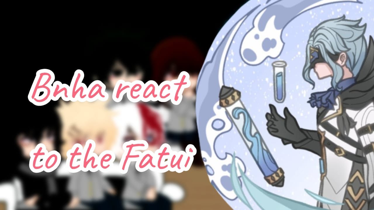 Bnha react to Fatui Harbingers 4.6/5 (2/3) | Dottore