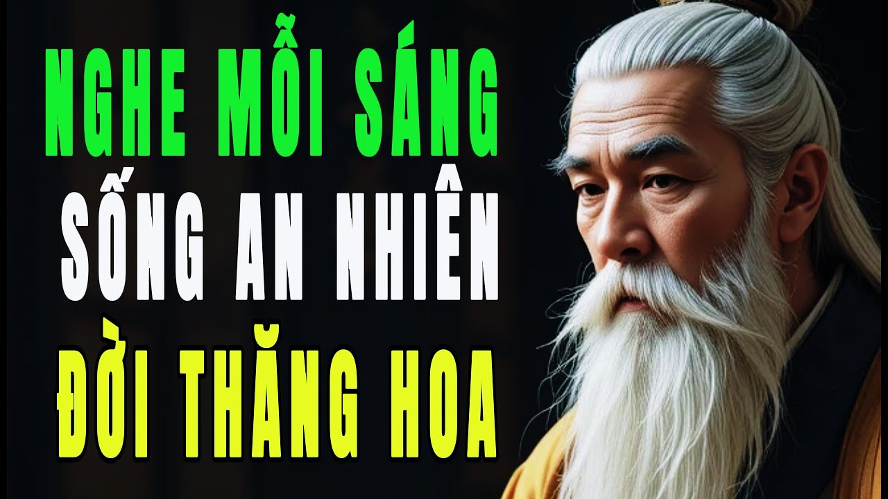 5 Lời Cổ Nhân Buổi Sáng – Sống An Nhiên, Tâm Định, Đời Thăng Hoa | HỌC TỪ CỔ NHÂN