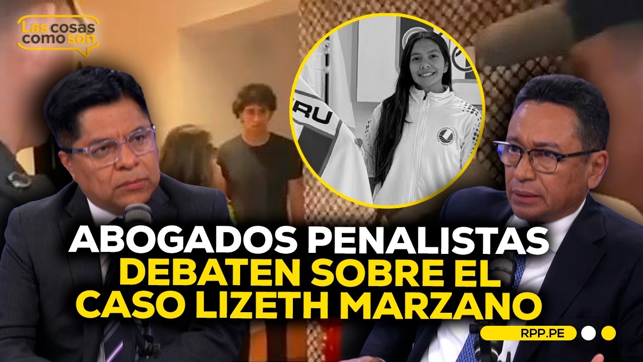 Abogados penalistas analizan implicancias judiciales del caso Lizeth Marzano #LASCOSASRPP